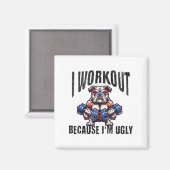 I Workout Because I'm Ugly Motivational  Magneet (Voorkant / Achterkant)