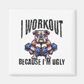 I Workout Because I'm Ugly Motivational  Magneet (Voorkant)
