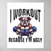I Workout Because I'm Ugly Motivational  Poster (Voorkant)