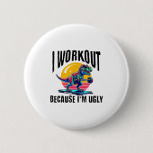I Workout Because I'm Ugly Motivational  Ronde Button 5,7 Cm (Voorkant)