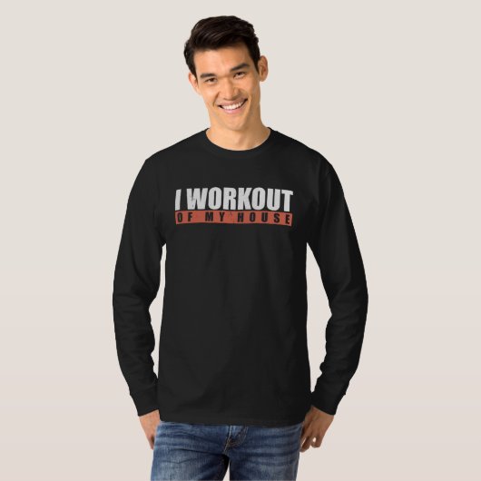 I Workout Of My House T-shirt (Voorkant volledig)