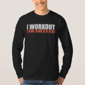 I Workout Of My House T-shirt (Voorkant)