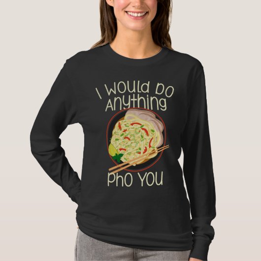 I Would Do Anything Pho You Noodle Soup Bowl Chops T-shirt (Voorkant)