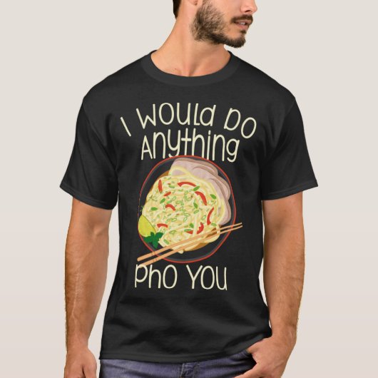 I Would Do Anything Pho You Noodle Soup Bowl Chops T-shirt (Voorkant)