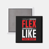 I Would Flex - Funny Bodybuilding Quote  Magneet (Voorkant / Achterkant)