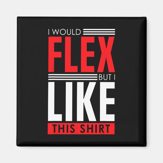 I Would Flex - Funny Bodybuilding Quote  Magneet (Voorkant)