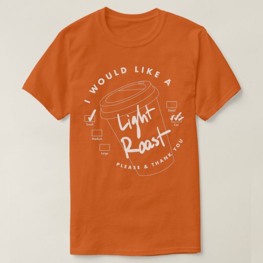 I Would Like a Light Roast  T-shirt (Design voorkant)