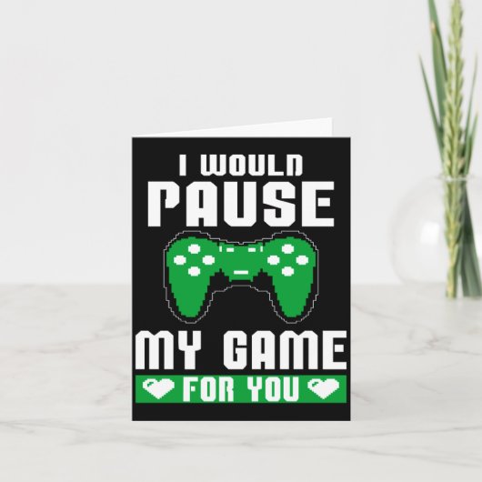 I Would Pause My Game For You Gamer Player Valenti Kaart (Voorkant)