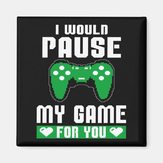 I Would Pause My Game For You Gamer Player Valenti Magneet (Voorkant)
