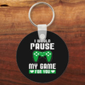 I Would Pause My Game For You Gamer Player Valenti Sleutelhanger (Voorkant)