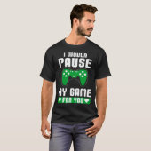 I Would Pause My Game For You Gamer Player Valenti T-shirt (Voorkant volledig)