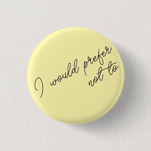 I Would Prefer Not To Ronde Button 3,2 Cm (Voorkant)