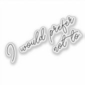 I Would Prefer Not To Sticker (Voorkant)
