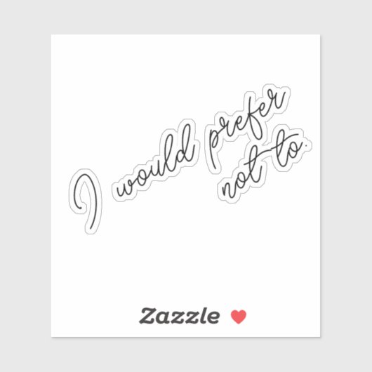 I Would Prefer Not To Sticker (Vel)