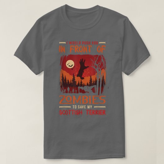 I would push you in front of zombies to save my Sc T-shirt (Design voorkant)