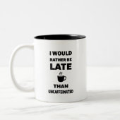 I Would Rather Be Late Than Uncaffeinated Tweekleurige Koffiemok (Links)
