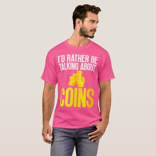 I Would Rather Be Talking About Coins Collecting T-shirt (Voorkant volledig)