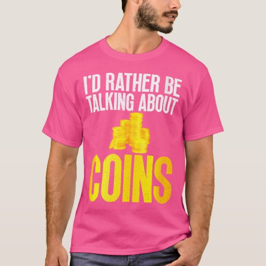 I Would Rather Be Talking About Coins Collecting T-shirt (Voorkant)