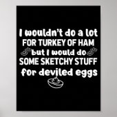 I Wouldn't Do A Lot But Deviled Eggs Sketchy Stuff Poster (Voorkant)