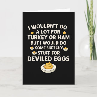 I Wouldn't Do A Lot For Turkey Or Ham But I Would Kaart