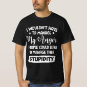 I Wouldn't Have To Manage My Anger Design T-shirt (Voorkant)