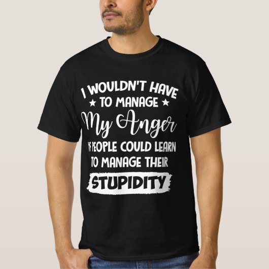 I Wouldn't Have To Manage My Anger Design T-shirt (Voorkant)