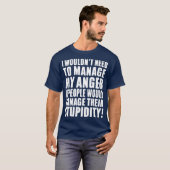 I Wouldnt Need to Manage My Anger if people would  T-shirt (Voorkant volledig)