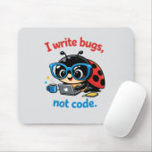 I write bugs, not code. muismat (Met muis)
