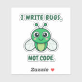 I write bugs, not code. sticker (Vel)