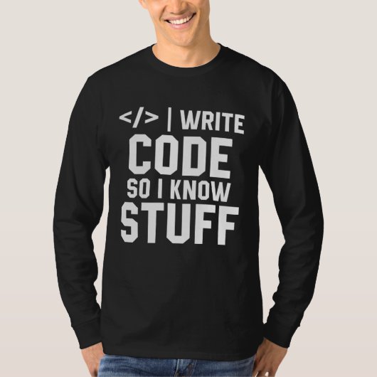 I Write Code So I Know Stuff Tee Developer Coder P T-shirt (Voorkant)