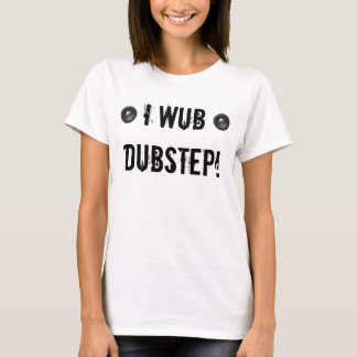 I WUB DUBSTEP T-SHIRT