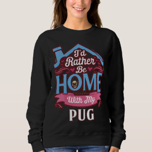I&X27; d liever thuis met mijn Pug - PUG Classic T Trui