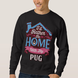 I&X27; d liever thuis met mijn Pug - PUG Classic T Trui