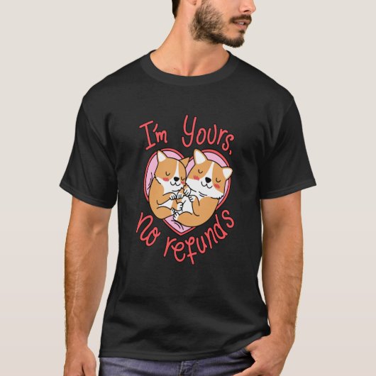 I'am Yours No Refunds Dog Cute Corgi Valentines Da T-shirt (Voorkant)