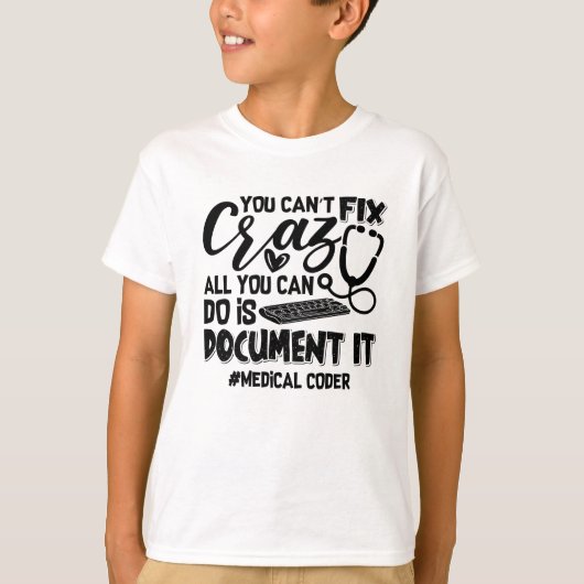 ICD Coding Medical Coder You Can't Fix Crazy Gift T-shirt (Voorkant)
