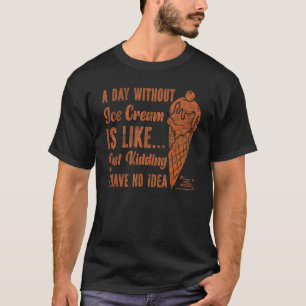 Ice Cream Cone per dag zonder ijs is T-shirt