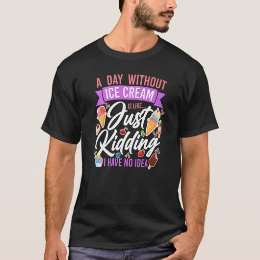 Ice Cream Cone Popsiche A day without Ice Cream is T-shirt (Voorkant)