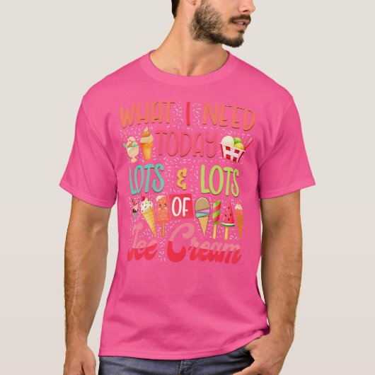 Ice Cream Cone Popsiche wat ik vandaag nodig heb,  T-shirt (Voorkant)