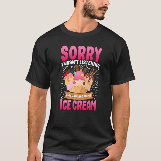 Ice Cream Cone Sorry dat ik niet luisterde Ik was  T-shirt (Voorkant)