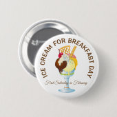 Ice Cream for Breakfast Day Gekke Feestdagen Butto Ronde Button 5,7 Cm (Voorkant /achterkant)