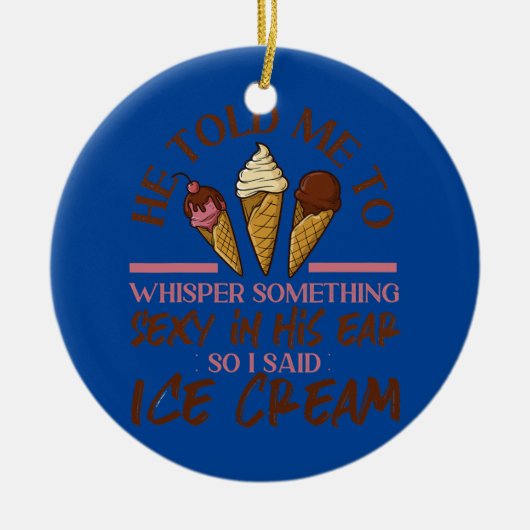 Ice Cream Girl heeft me verteld naar Whisper Keramisch Ornament (Voorkant)