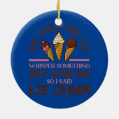 Ice Cream Girl heeft me verteld naar Whisper Keramisch Ornament (Achterkant)