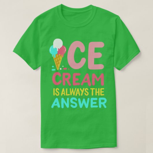Ice Cream is altijd het antwoord T-shirt (Design voorkant)