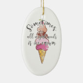 Ice Cream Lover Gift Girl heeft ijscream nodig Keramisch Ornament (Rechts)