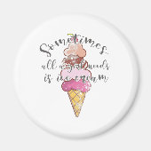 Ice Cream Lover Gift Girl heeft ijscream nodig Magneet (Voorkant)
