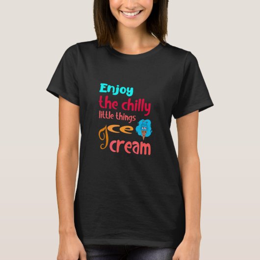 Ice Cream Quote geniet van de tijden die worden ge T-shirt (Voorkant)