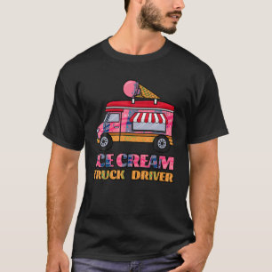 Ice Cream Truck Driver Sweet Frozen Dessert Sorbet T-shirt