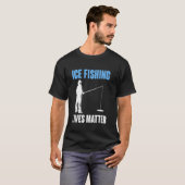 Ice Fishing Lives Matter T-shirt (Voorkant volledig)