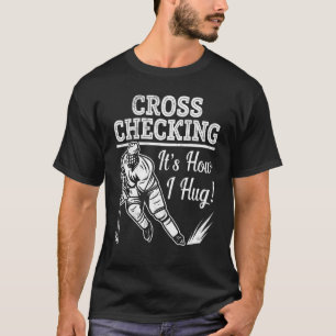 Ice Hockey die dwars kijkt het is hoe ik P T-shirt