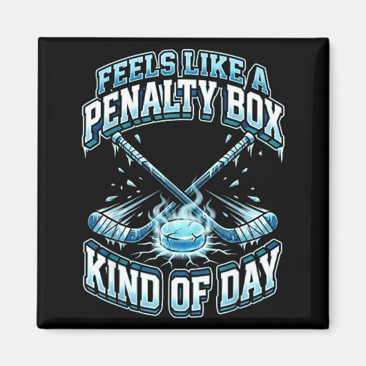 Ice Hockey Funny Feels Like A Penalty Box Kind Of  Magneet (Voorkant)